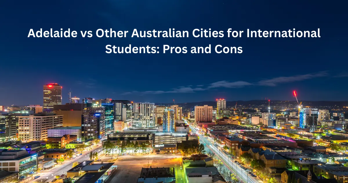 Adelaide vs Other Australian Cities for International Students Pros and Cons