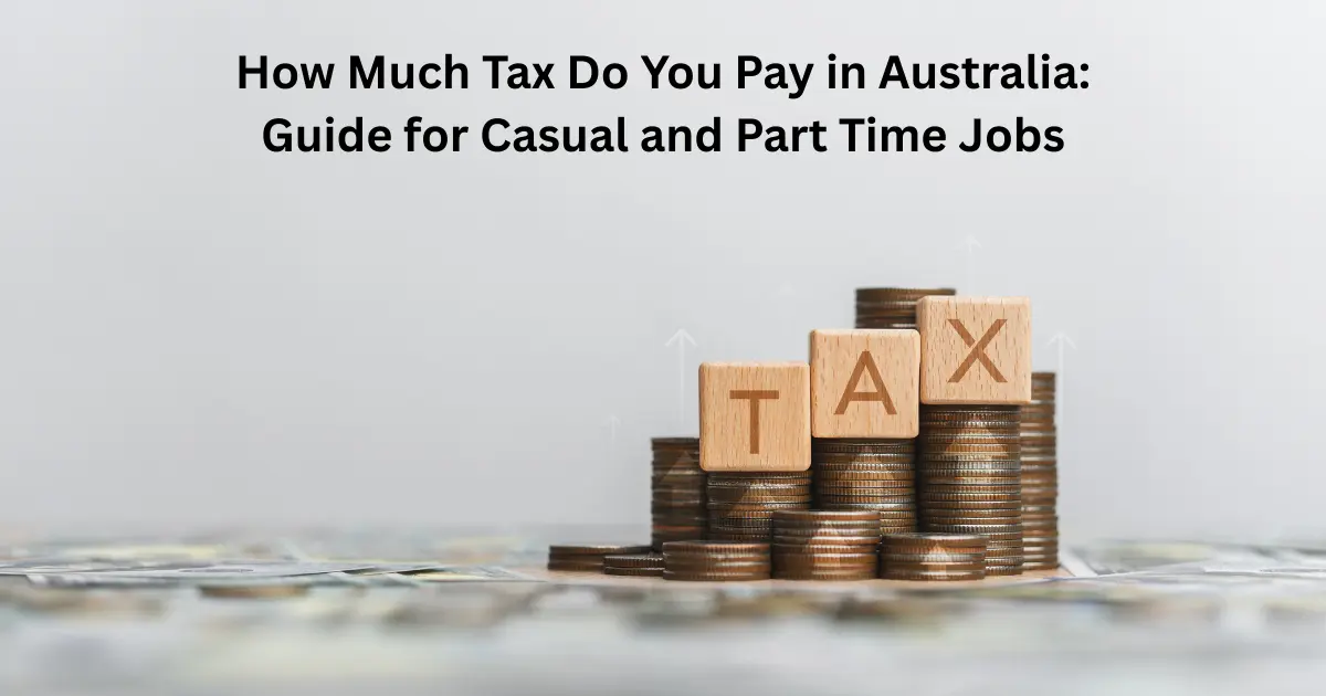 How Much Tax Do You Pay in Australia: Guide for Casual and Part Time Jobs