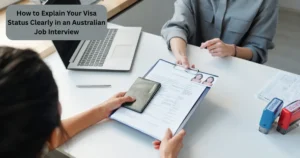 How to Explain Your Visa Status Clearly in an Australian Job Interview