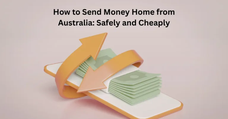 How to Send Money Home from Australia: Safely and Cheaply (2026 Guide)
